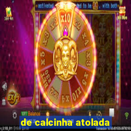 de calcinha atolada